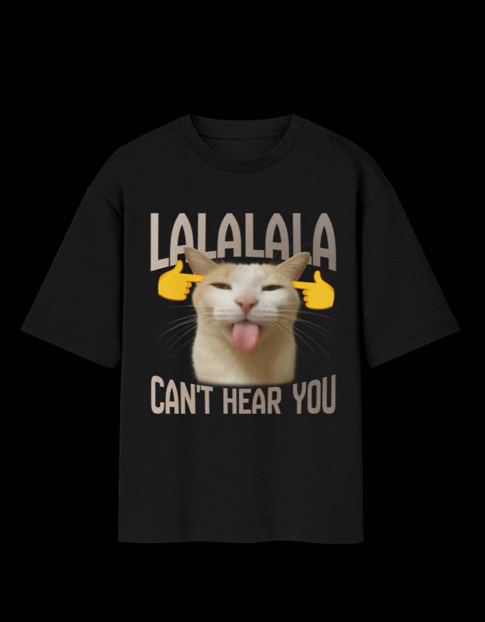 CANT HEAR YOU - OVER-SIZED FIT