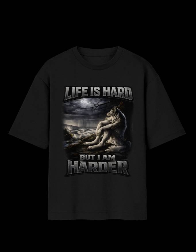LIFE IS HARD BUT I AM HARDER - OVER-SIZED FIT