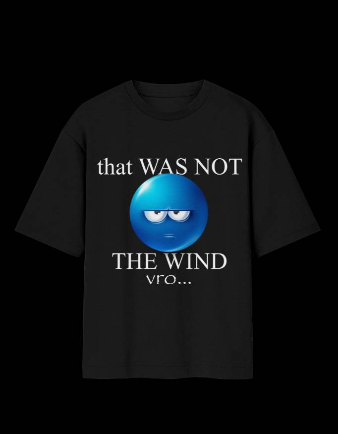 THAT WAS NOT THE WIND - OVER-SIZED FIT
