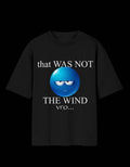 THAT WAS NOT THE WIND - OVER-SIZED FIT