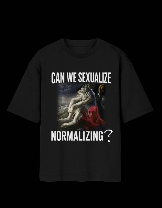 CAN WE SEXUALIZE NORMALIZING - OVER-SIZED FIT